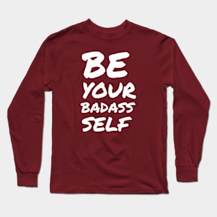 be your BADASS self Long Sleeve T-Shirt